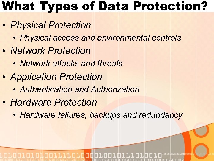 What Types of Data Protection? • Physical Protection • Physical access and environmental controls