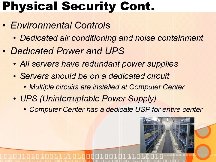 Physical Security Cont. • Environmental Controls • Dedicated air conditioning and noise containment •