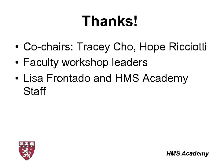 Thanks! • Co-chairs: Tracey Cho, Hope Ricciotti • Faculty workshop leaders • Lisa Frontado