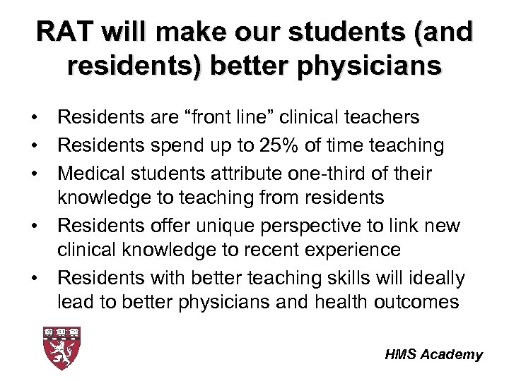 RAT will make our students (and residents) better physicians • Residents are “front line”