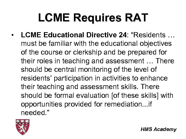 LCME Requires RAT • LCME Educational Directive 24: “Residents … must be familiar with