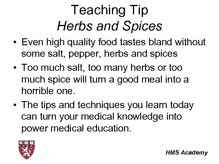 Teaching Tip Herbs and Spices • Even high quality food tastes bland without some