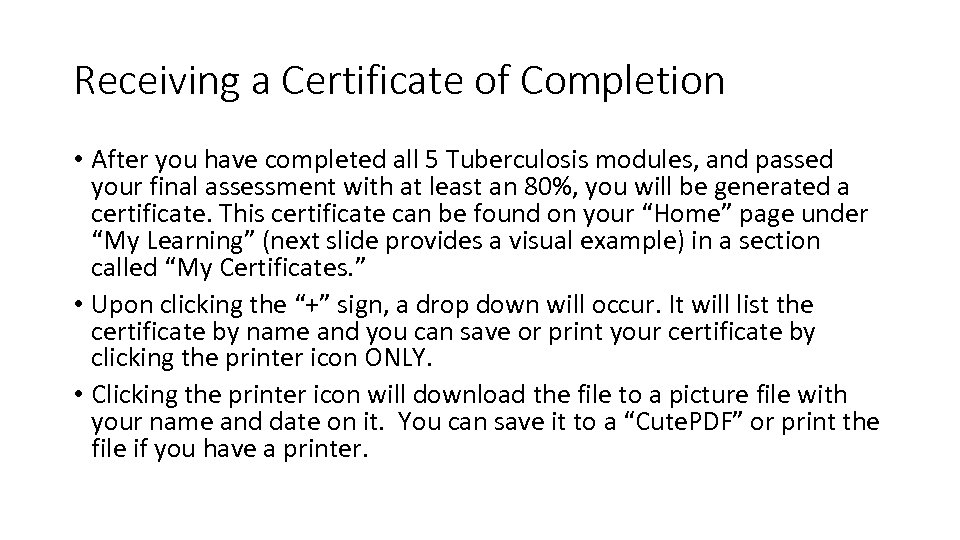 Receiving a Certificate of Completion • After you have completed all 5 Tuberculosis modules,