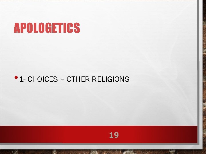 APOLOGETICS • 1 - CHOICES – OTHER RELIGIONS 19 