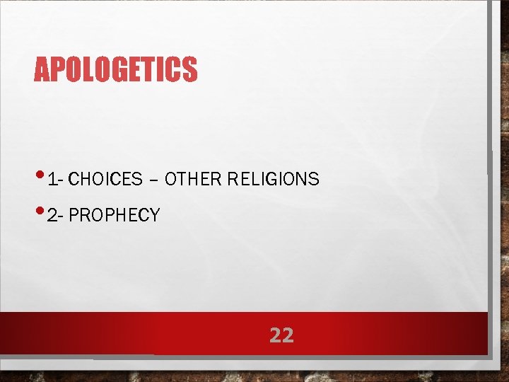 APOLOGETICS • 1 - CHOICES – OTHER RELIGIONS • 2 - PROPHECY 22 