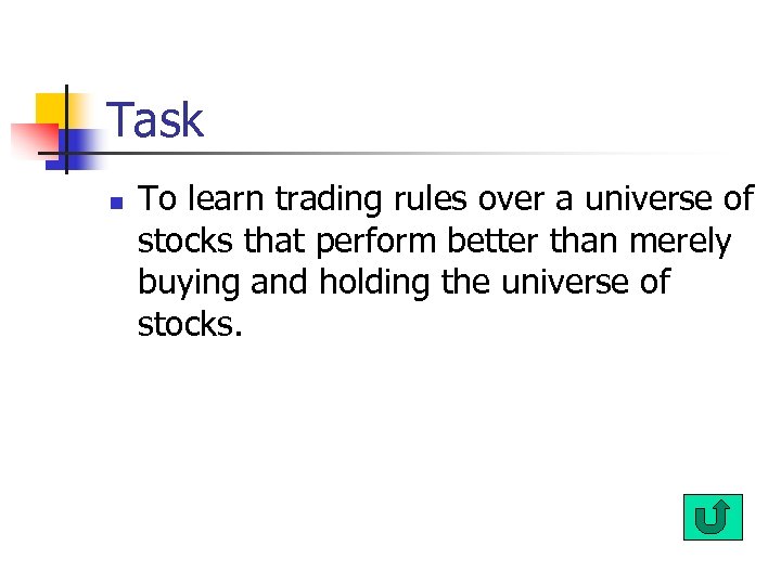 Task n To learn trading rules over a universe of stocks that perform better