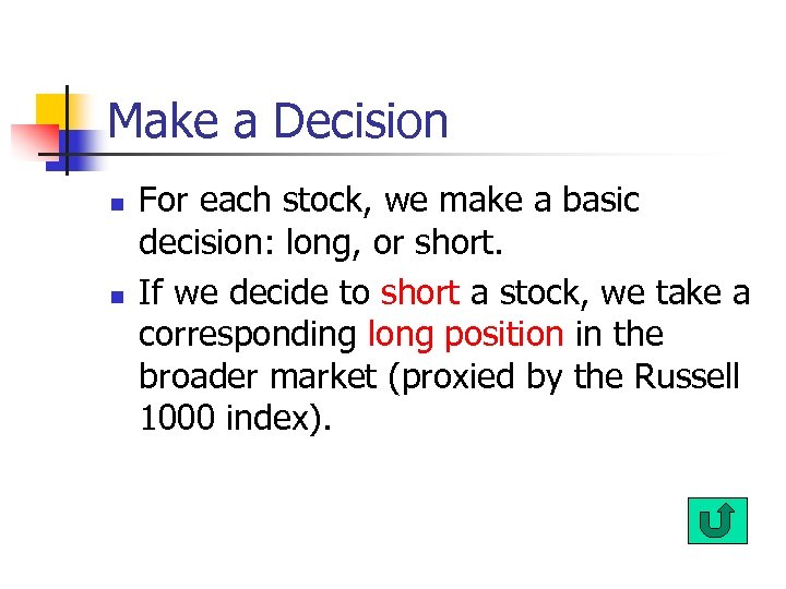 Make a Decision n n For each stock, we make a basic decision: long,