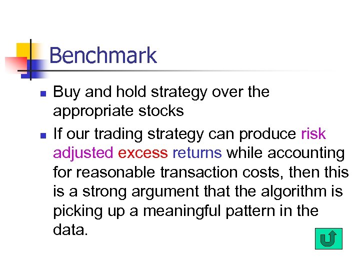 Benchmark n n Buy and hold strategy over the appropriate stocks If our trading