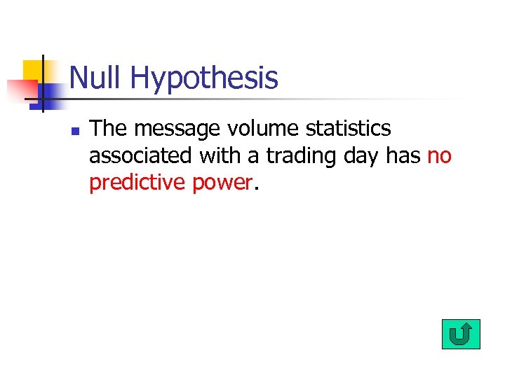 Null Hypothesis n The message volume statistics associated with a trading day has no