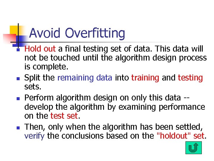 Avoid Overfitting n n Hold out a final testing set of data. This data