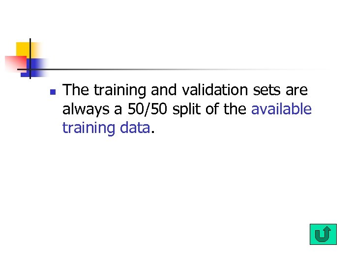 n The training and validation sets are always a 50/50 split of the available