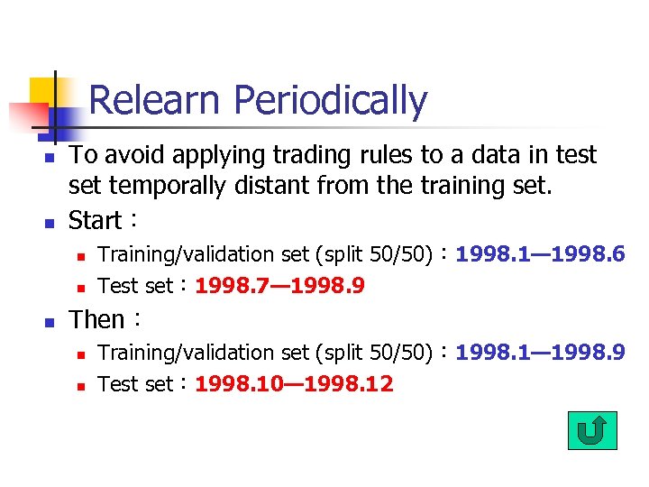 Relearn Periodically n n To avoid applying trading rules to a data in test