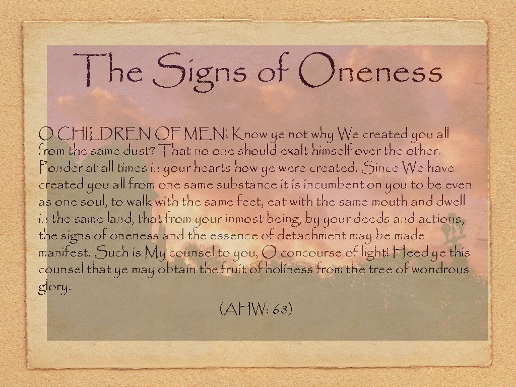 The Signs of Oneness O CHILDREN OF MEN! Know ye not why We created
