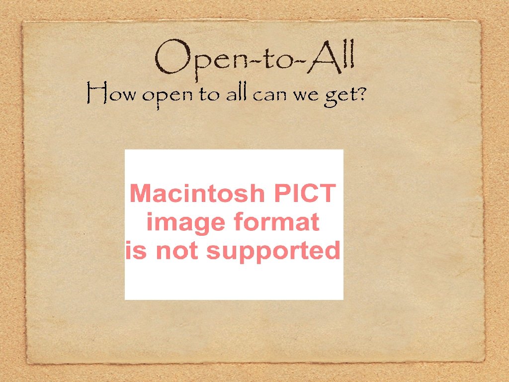 Open-to-All How open to all can we get? 
