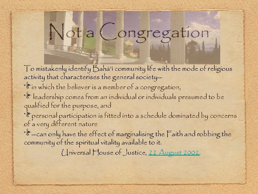 Not a Congregation To mistakenly identify Bahá’í community life with the mode of religious