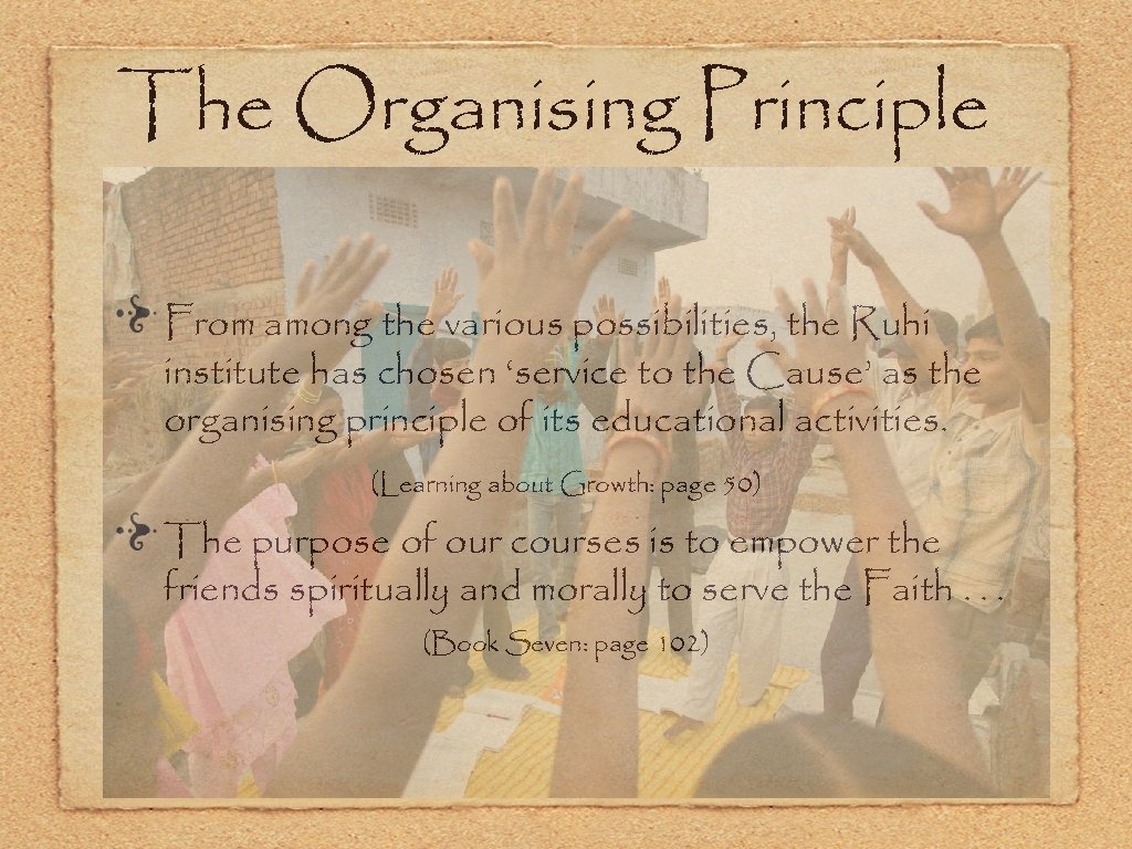 The Organising Principle From among the various possibilities, the Ruhi institute has chosen ‘service
