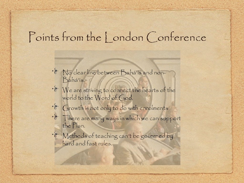 Points from the London Conference No clear line between Bahá’ís and non. Bahá’ís. We