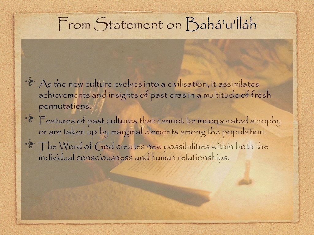 From Statement on Bahá’u’lláh As the new culture evolves into a civilisation, it assimilates