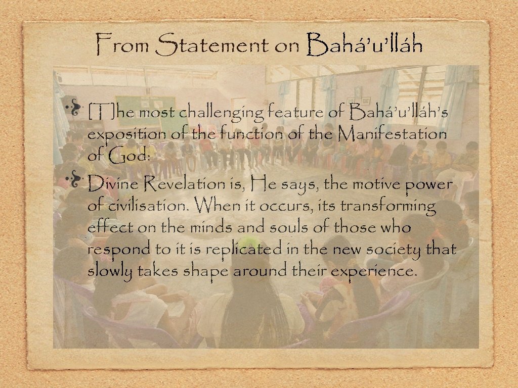 From Statement on Bahá’u’lláh [T]he most challenging feature of Bahá’u’lláh’s exposition of the function