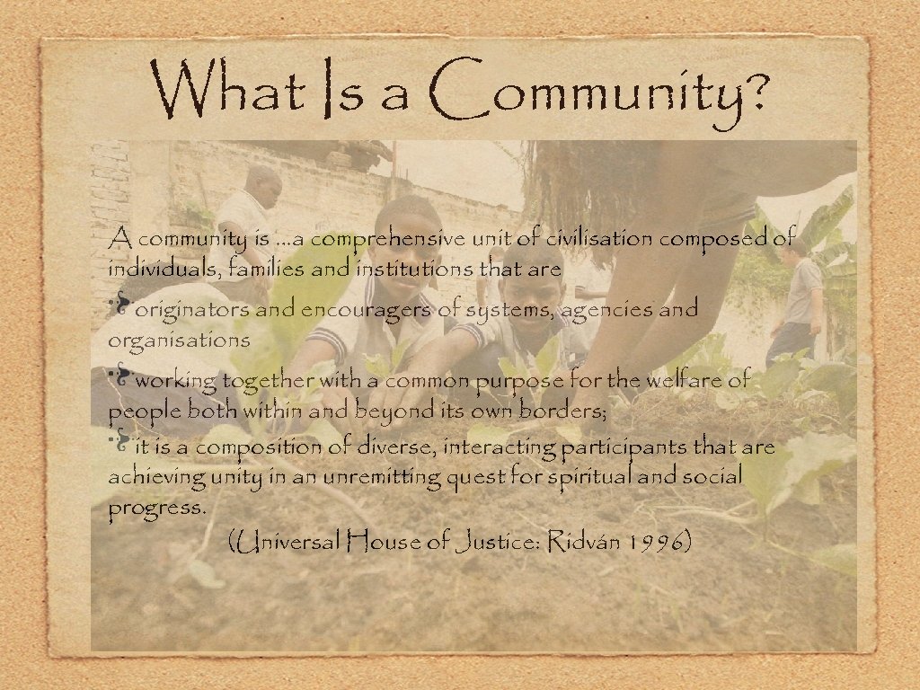 What Is a Community? A community is …a comprehensive unit of civilisation composed of