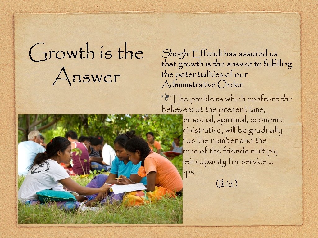 Growth is the Answer Shoghi Effendi has assured us that growth is the answer