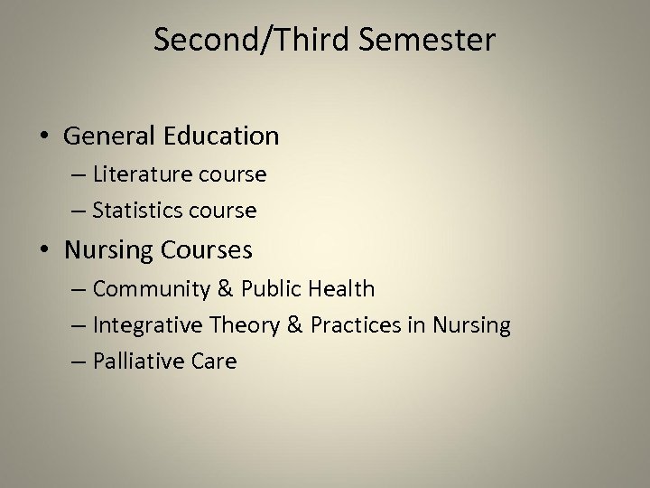 Second/Third Semester • General Education – Literature course – Statistics course • Nursing Courses