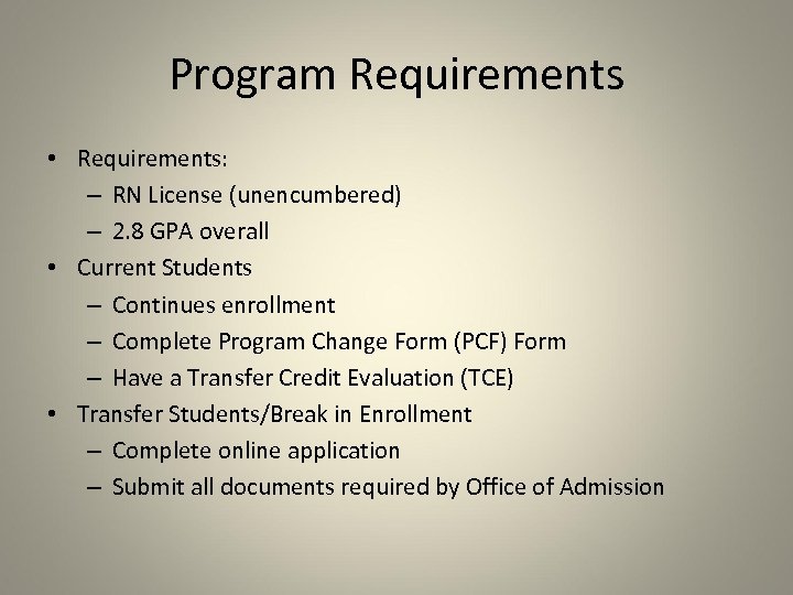 Program Requirements • Requirements: – RN License (unencumbered) – 2. 8 GPA overall •