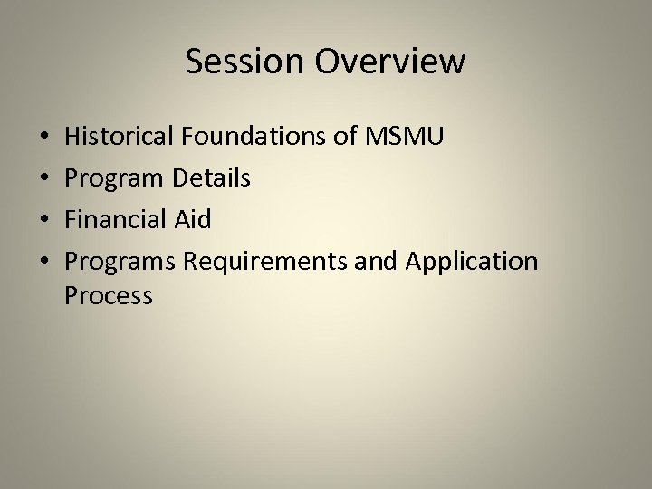 Session Overview • • Historical Foundations of MSMU Program Details Financial Aid Programs Requirements