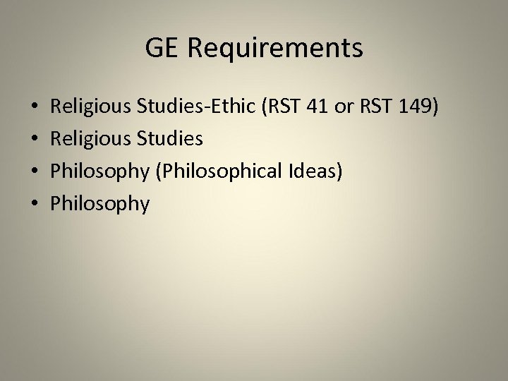 GE Requirements • • Religious Studies-Ethic (RST 41 or RST 149) Religious Studies Philosophy