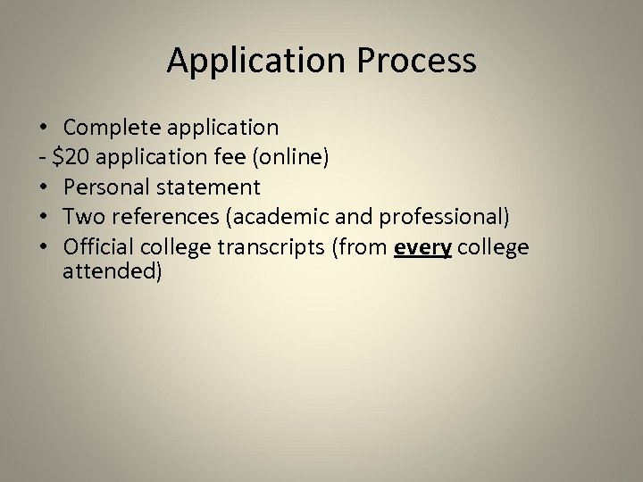 Application Process • Complete application - $20 application fee (online) • Personal statement •