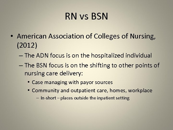 RN vs BSN • American Association of Colleges of Nursing, (2012) – The ADN