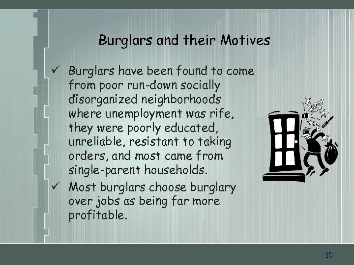 Burglars and their Motives ü Burglars have been found to come from poor run-down