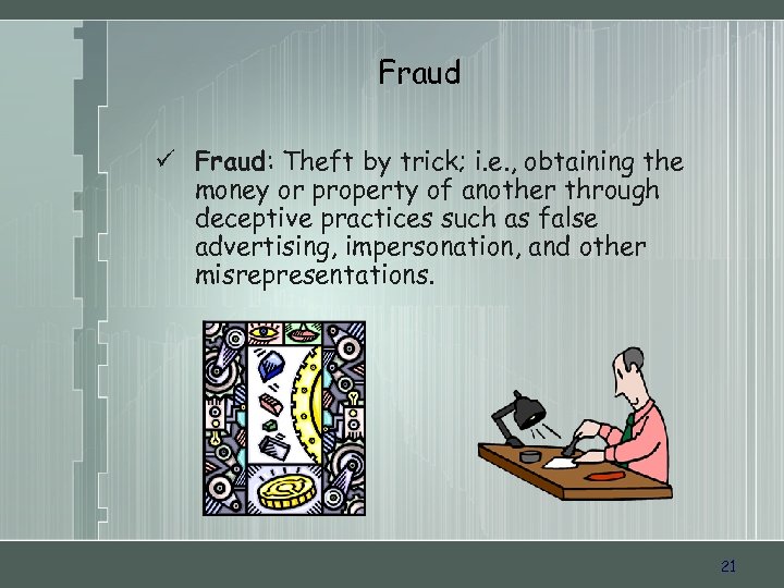 Fraud ü Fraud: Theft by trick; i. e. , obtaining the money or property