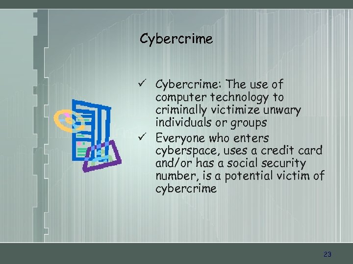 Cybercrime ü Cybercrime: The use of computer technology to criminally victimize unwary individuals or