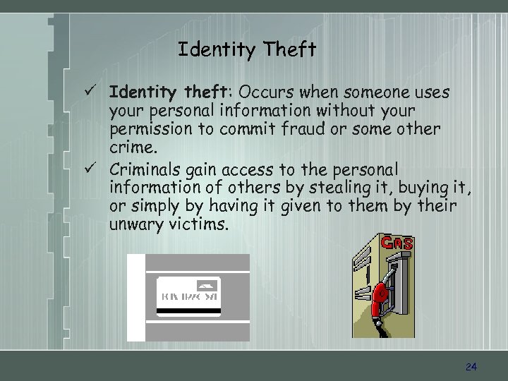 Identity Theft ü Identity theft: Occurs when someone uses your personal information without your