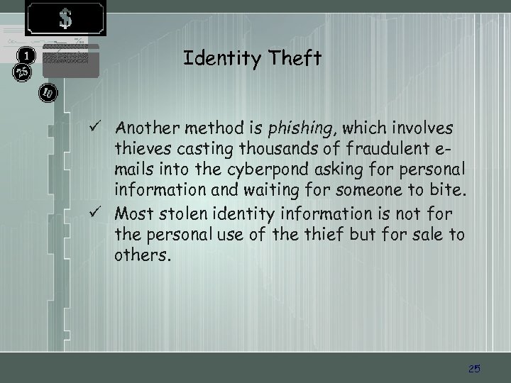 Identity Theft ü Another method is phishing, which involves thieves casting thousands of fraudulent