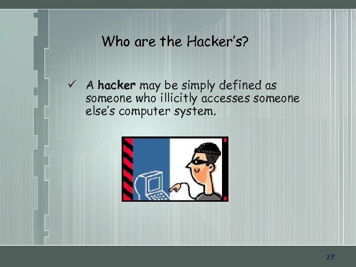 Who are the Hacker’s? ü A hacker may be simply defined as someone who