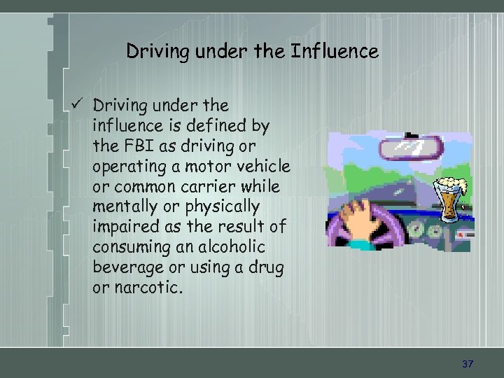 Driving under the Influence ü Driving under the influence is defined by the FBI