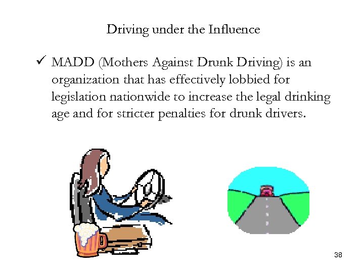 Driving under the Influence ü MADD (Mothers Against Drunk Driving) is an organization that