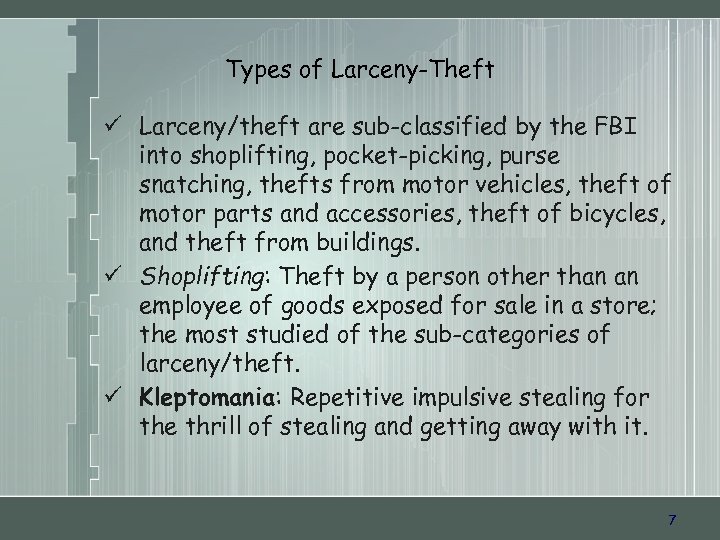 Types of Larceny-Theft ü Larceny/theft are sub-classified by the FBI into shoplifting, pocket-picking, purse