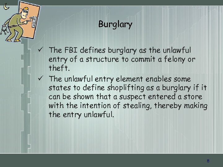 Burglary ü The FBI defines burglary as the unlawful entry of a structure to