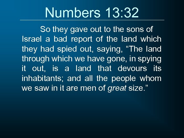 Numbers 13: 32 So they gave out to the sons of Israel a bad