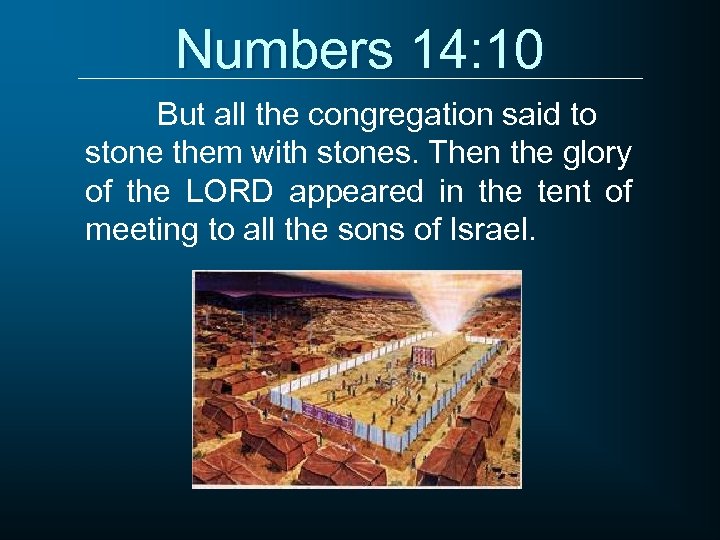 Numbers 14: 10 But all the congregation said to stone them with stones. Then