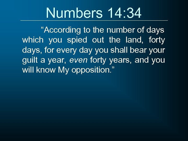 Numbers 14: 34 “According to the number of days which you spied out the