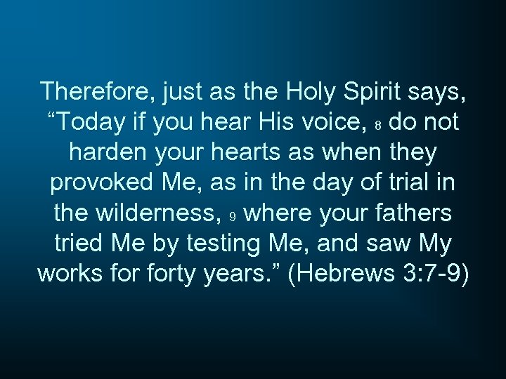 Therefore, just as the Holy Spirit says, “Today if you hear His voice, 8