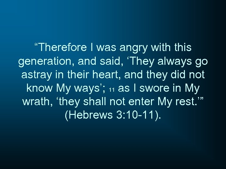 “Therefore I was angry with this generation, and said, ‘They always go astray in