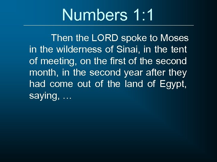 Numbers 1: 1 Then the LORD spoke to Moses in the wilderness of Sinai,