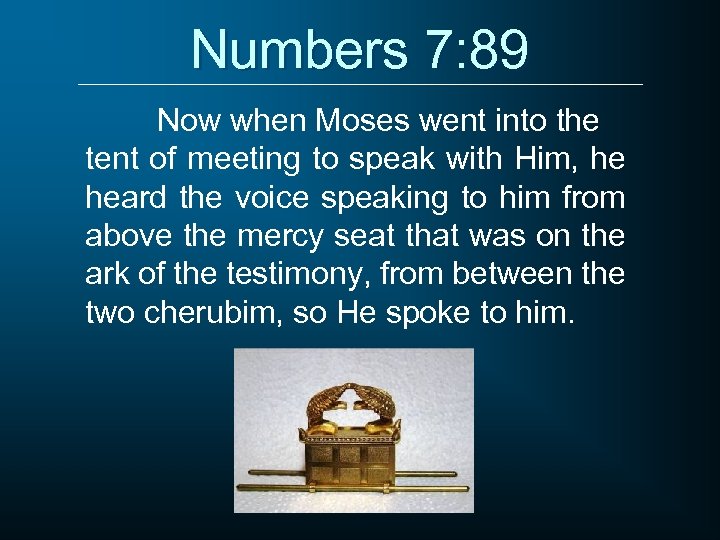 Numbers 7: 89 Now when Moses went into the tent of meeting to speak