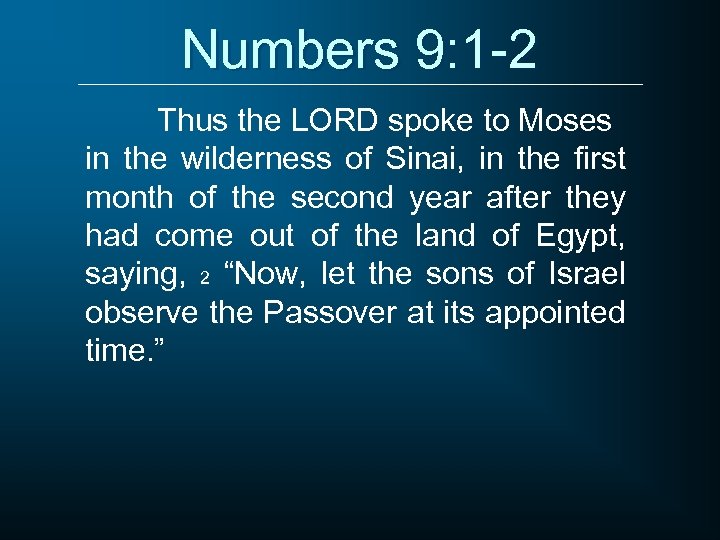 Numbers 9: 1 -2 Thus the LORD spoke to Moses in the wilderness of