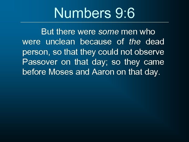 Numbers 9: 6 But there were some men who were unclean because of the